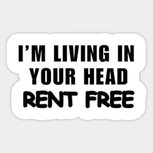 I’m Living In Your Head Rent Free Sticker